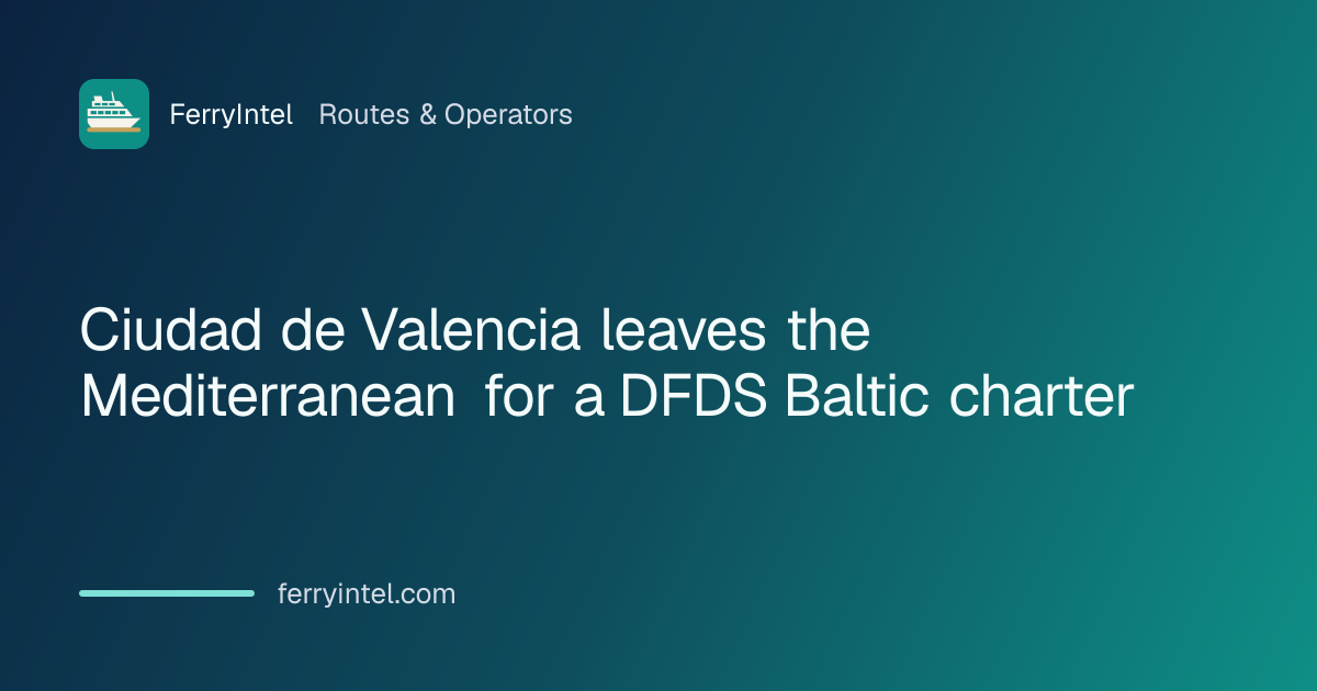 Ciudad de Valencia leaves the Mediterranean for a DFDS Baltic charter ...