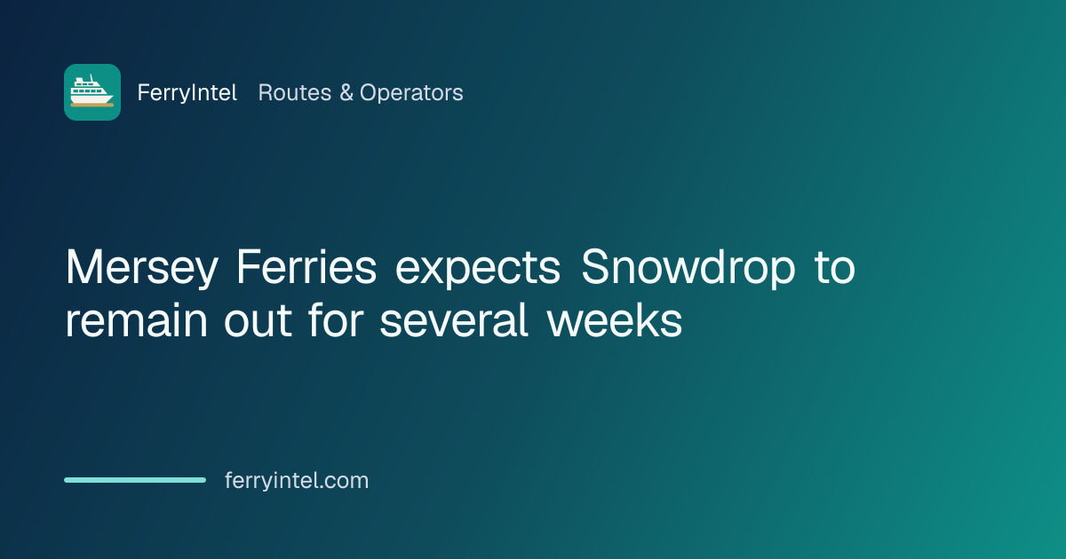 Mersey Ferries expects Snowdrop to remain out for several weeks ...